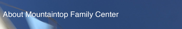 About Mountaintop Family Center